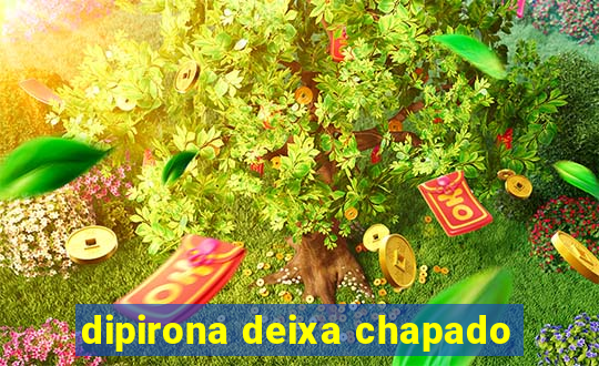 dipirona deixa chapado